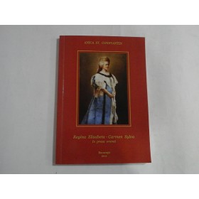    Regina  ELISABETA - CARMEN SYLVA  in presa vremii  -  Anica  St. Constantin  